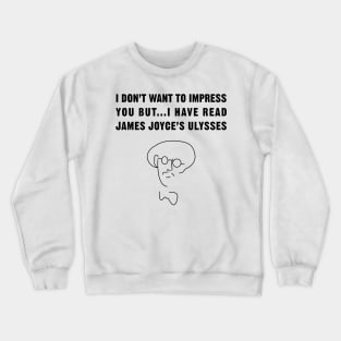 I have read James Joyce's Ulysses!! Crewneck Sweatshirt